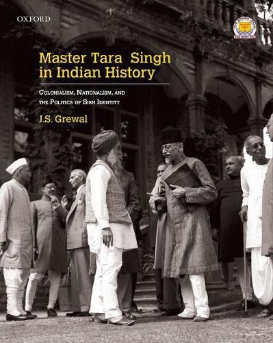 Cover image for Master Tara Singh in Indian History: Colonialism, Nationalism, and the Politics of Sikh Identity