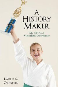 Cover image for A History Maker: My Life As A Victorious Overcomer