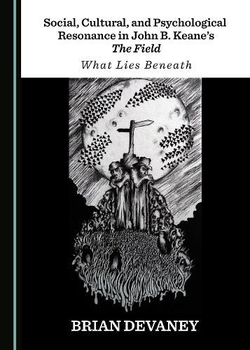 Social, Cultural, and Psychological Resonance in John B. Keane's The Field: What Lies Beneath