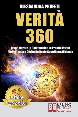 Cover image for Verita 360: Come Entrare In Contatto Con La Propria Verita Piu Profonda e Offrire Un Reale Contributo Al Mondo