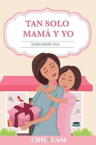 Tan Solo Mama Y Yo: Diario Madre- Hija