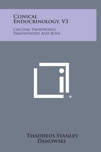 Cover image for Clinical Endocrinology, V3: Calcium, Phosphorus, Parathyroids and Bone