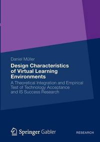 Cover image for Design Characteristics of Virtual Learning Environments: A Theoretical Integration and Empirical Test of Technology Acceptance and IS Success Research