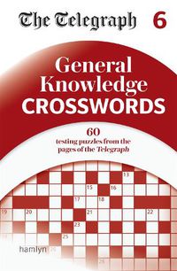 Cover image for The Telegraph General Knowledge Crosswords 6