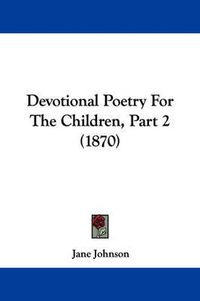 Cover image for Devotional Poetry For The Children, Part 2 (1870)