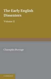 Cover image for The Early English Dissenters (1550-1641): Volume 2, Illustrative Documents: In the Light of Recent Research