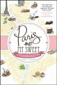 Cover image for Paris, My Sweet: A Year in the City of Light (and Dark Chocolate)