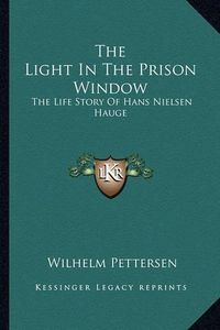 Cover image for The Light in the Prison Window: The Life Story of Hans Nielsen Hauge