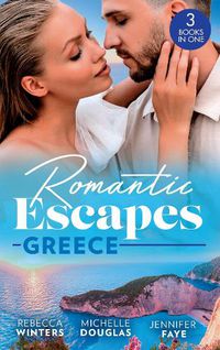 Cover image for Romantic Escapes: Greece: A Wedding for the Greek Tycoon (Greek Billionaires) / Miss Prim's Greek Island Fling / the Greek's Nine-Month Surprise