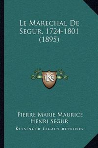 Cover image for Le Marechal de Segur, 1724-1801 (1895)