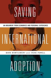 Cover image for Saving International Adoption: An Argument from Economics and Personal Experience