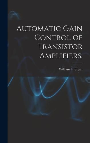 Cover image for Automatic Gain Control of Transistor Amplifiers.