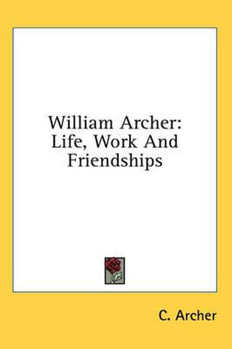 William Archer: Life, Work and Friendships