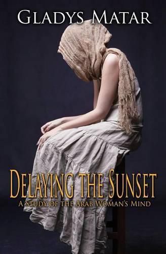 Cover image for Delaying the Sunset: A Study of the Arab Woman's Mind