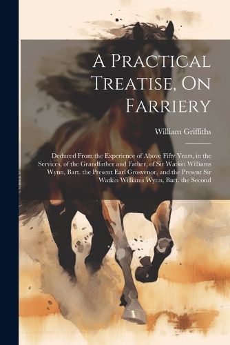 A Practical Treatise, On Farriery