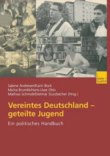 Vereintes Deutschland - geteilte Jugend: Ein politisches Handbuch