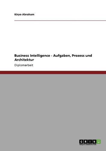 Cover image for Business Intelligence. Aufgaben, Prozess Und Architektur