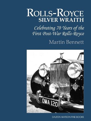 Cover image for The Rolls-Royce Silver Wraith: Celebrating 70 Years of the First Post-War Rolls-Royce