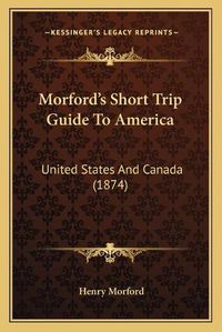 Cover image for Morford's Short Trip Guide to America: United States and Canada (1874)