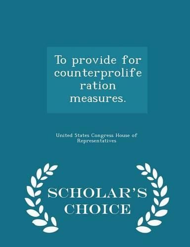 Cover image for To Provide for Counterproliferation Measures. - Scholar's Choice Edition