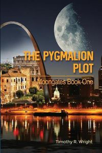 Cover image for The Pygmalion Plot: Moongates Book One