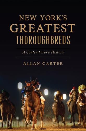 Cover image for New York's Greatest Thoroughbreds: A Contemporary History