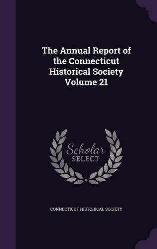 Cover image for The Annual Report of the Connecticut Historical Society Volume 21