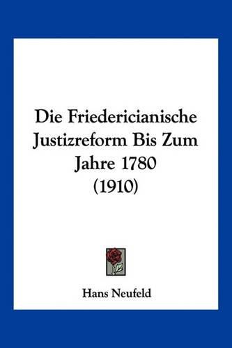 Cover image for Die Friedericianische Justizreform Bis Zum Jahre 1780 (1910)