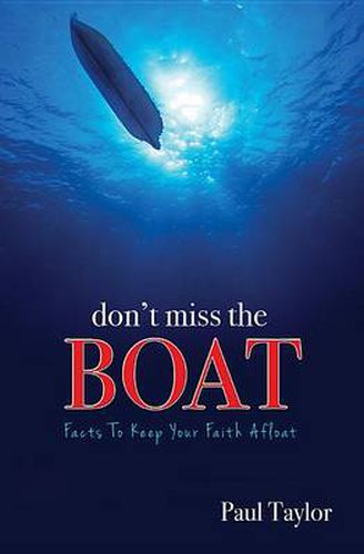 Cover image for Don't Miss the Boat: Facts to Keep Your Faith Afloat