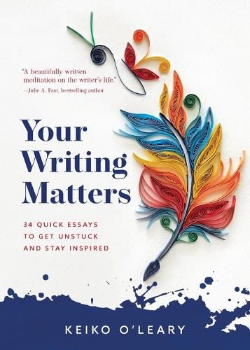 Cover image for Your Writing Matters: 34 Quick Essays to Get Unstuck and Stay Inspired