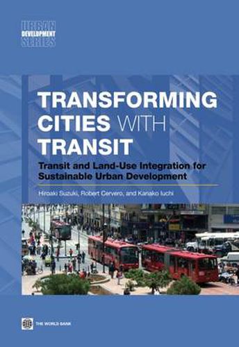 Cover image for Transforming Cities with Transit: Transit and Land-Use Integration for Sustainable Urban Development