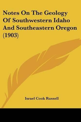 Cover image for Notes on the Geology of Southwestern Idaho and Southeastern Oregon (1903)