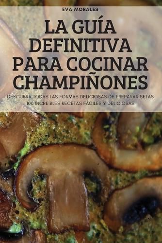 Cover image for La Guia Definitiva Para Cocinar Champinones
