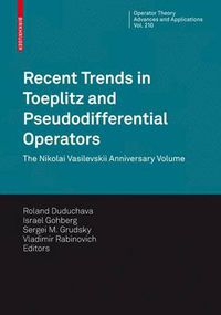 Cover image for Recent Trends in Toeplitz and Pseudodifferential Operators: The Nikolai Vasilevskii Anniversary Volume