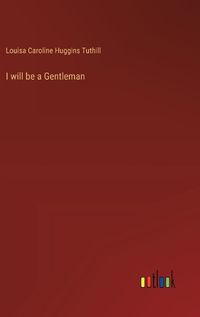 Cover image for I will be a Gentleman