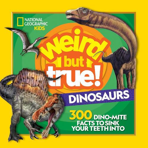 Cover image for Weird But True Dinosaurs: 300 Dino-Mite Facts to Sink Your Teeth into