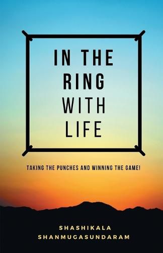 Cover image for In the Ring with Life: Taking the Punches and Winning the Game!