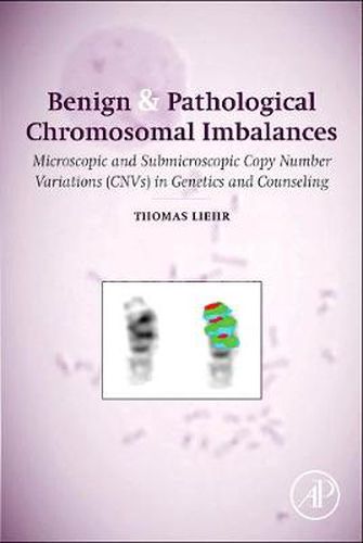 Benign and Pathological Chromosomal Imbalances: Microscopic and Submicroscopic Copy Number Variations (CNVs) in Genetics and Counseling