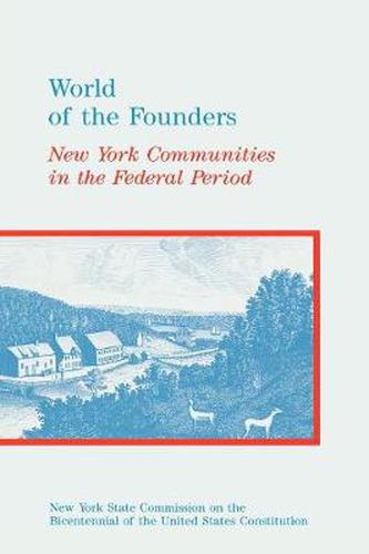 Cover image for World of the Founders: New York Communities in the Federal Period