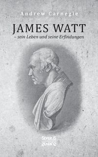 Cover image for James Watt - sein Leben und seine Erfindungen: Eine Biografie aus dem Englischen ubersetzt