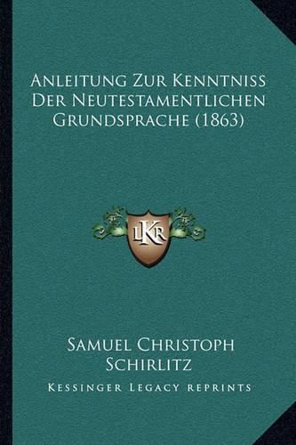 Cover image for Anleitung Zur Kenntniss Der Neutestamentlichen Grundsprache (1863)