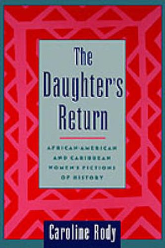 Cover image for The Daughter's Return: African-American and Caribbean Women's Fictions of History