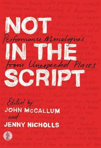 Cover image for Not in the Script: Performance Monologues from Unexpected Places