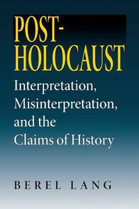 Cover image for Post-Holocaust: Interpretation, Misinterpretation, and the Claims of History
