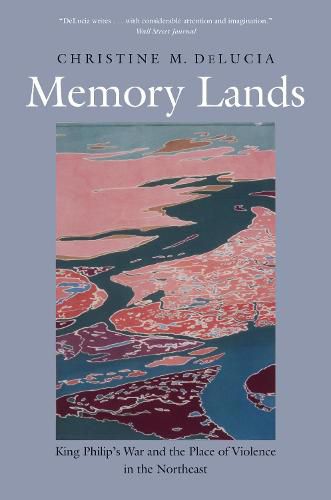 Cover image for Memory Lands: King Philip's War and the Place of Violence in the Northeast