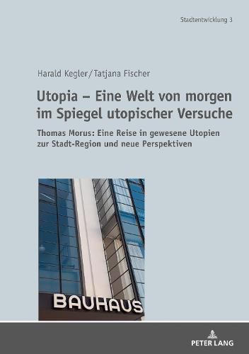 Cover image for Utopia - Eine Welt Von Morgen Im Spiegel Utopischer Versuche: Thomas Morus: Eine Reise in Gewesene Utopien Zur Stadt-Region Und Neue Perspektiven