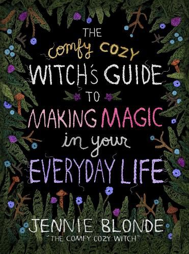 The Comfy Cozy Witch's Guide to Making Magic in Your Everyday Life