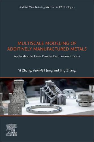 Cover image for Multiscale Modeling of Additively Manufactured Metals: Application to Laser Powder Bed Fusion Process