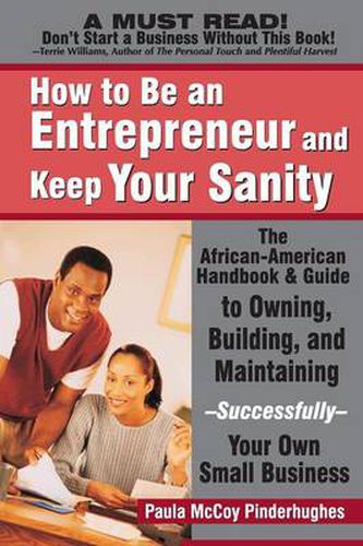 Cover image for How to be an Entrepreneur and Keep Your Sanity: The African American Handbook and Guide to Owning, Building and Maintaining...Successfully Your Own Small Business