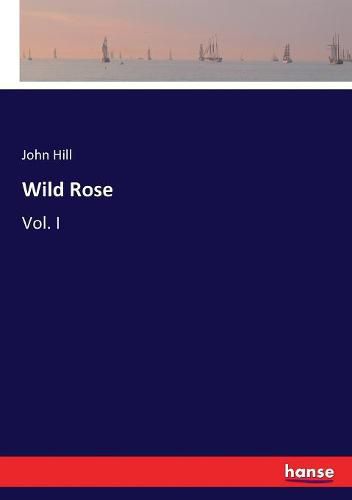 Cover image for Wild Rose: Vol. I